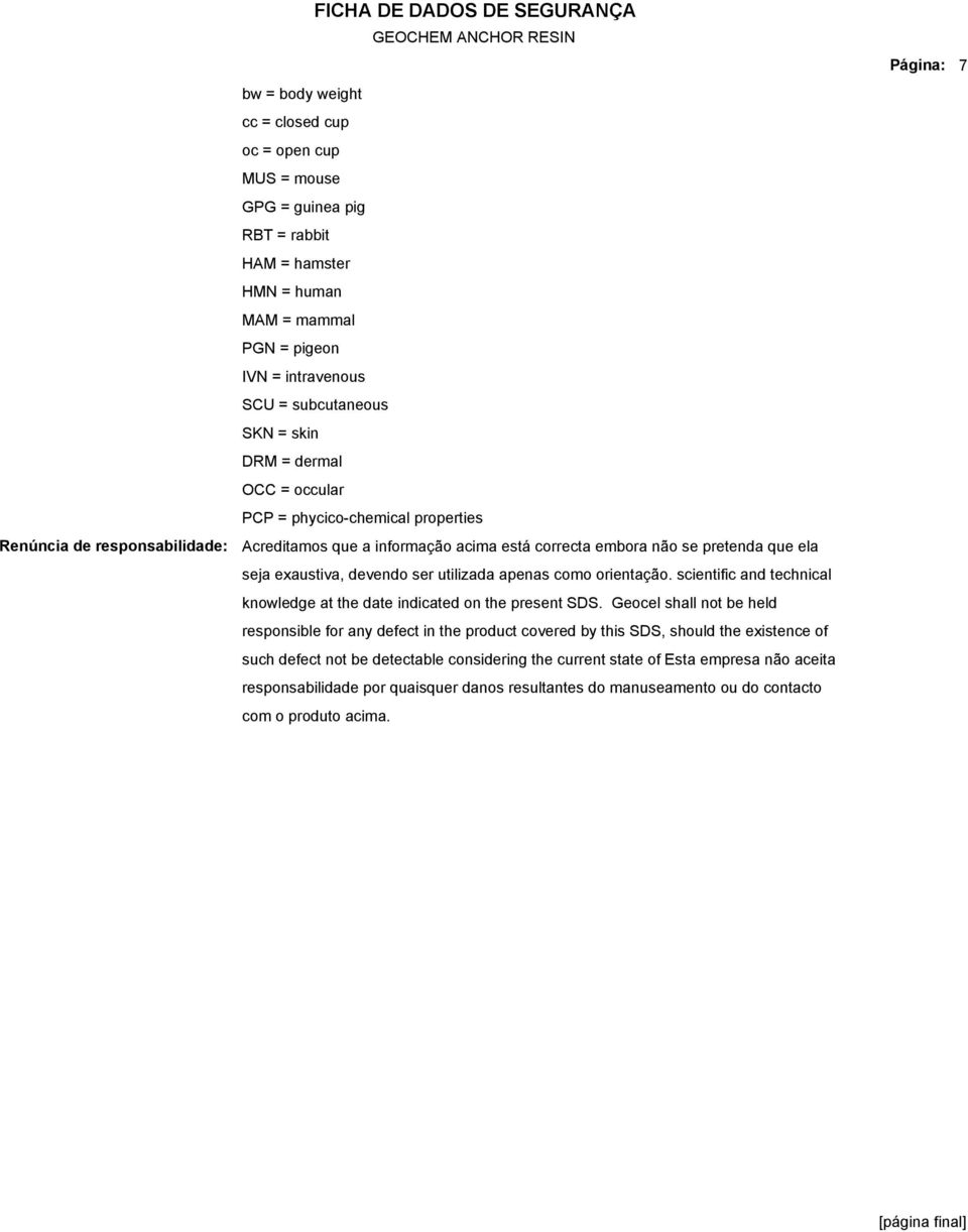 utilizada apenas como orientação. scientific and technical knowledge at the date indicated on the present SDS.