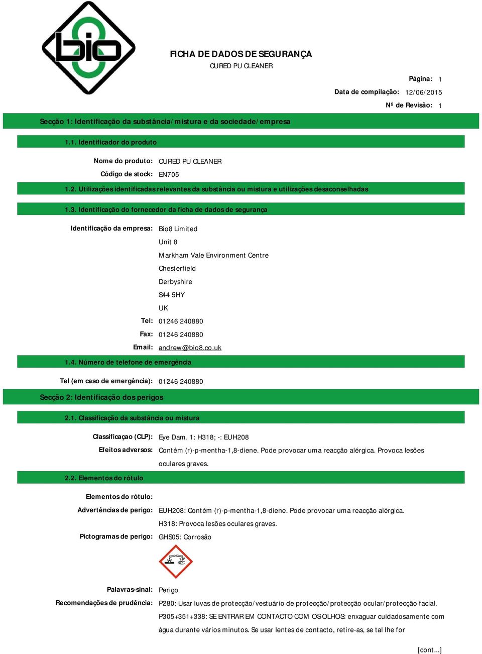 Identificação do fornecedor da ficha de dados de segurança Identificação da empresa: Bio8 Limited Unit 8 Markham Vale Environment Centre Chesterfield Derbyshire S44 5HY UK Tel: 01246 240880 Fax: