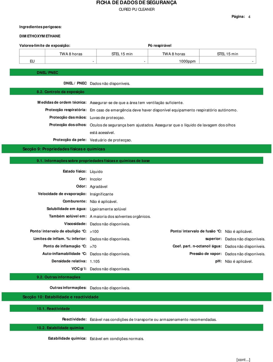 Protecção respiratória: Em caso de emergência deve haver disponível equipamento respiratório autónomo. Protecção das mãos: Luvas de protecçao. Protecção dos olhos: Oculos de segurança bem ajustados.