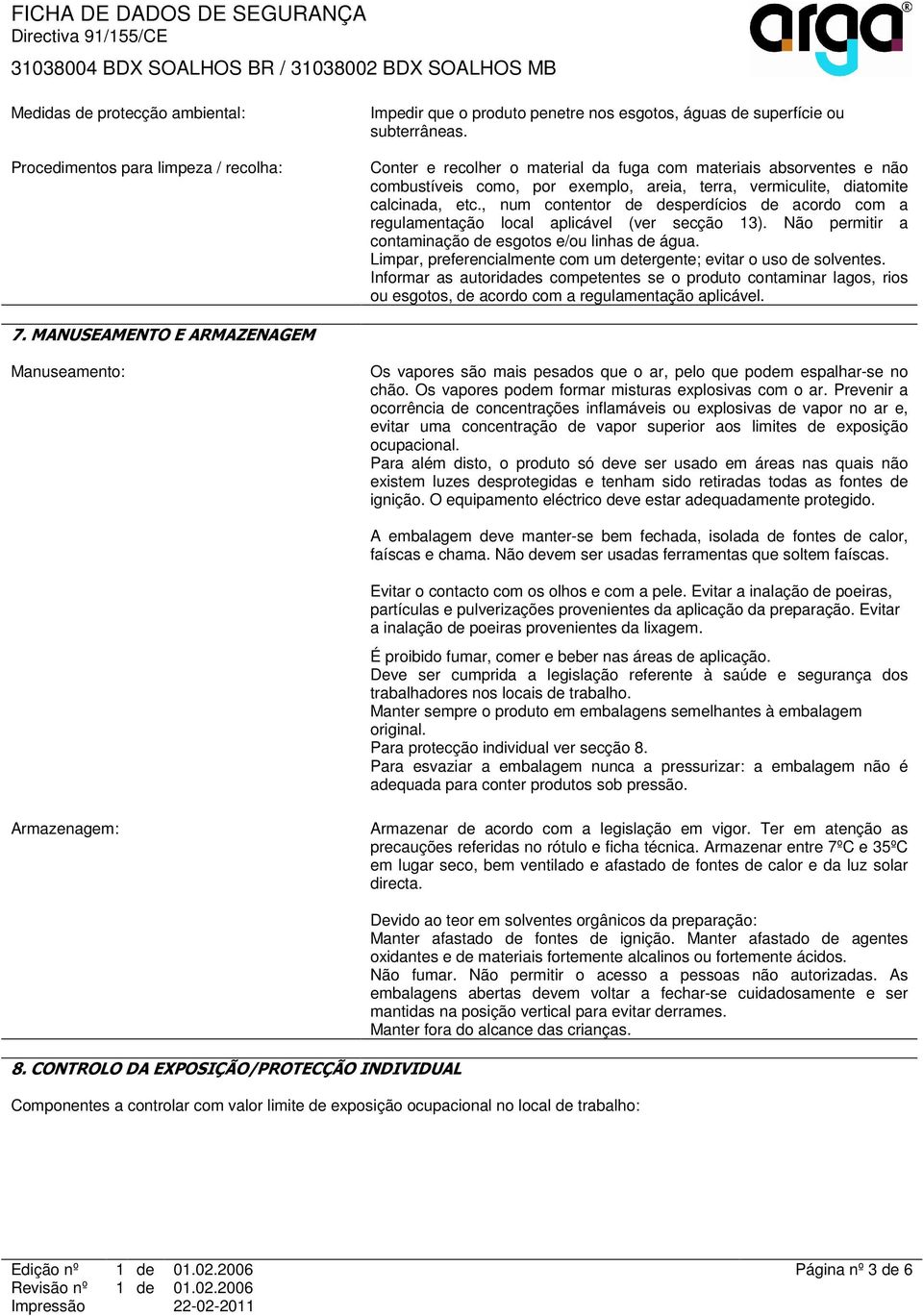 , num contentor de desperdícios de acordo com a regulamentação local aplicável (ver secção 13). Não permitir a contaminação de esgotos e/ou linhas de água.