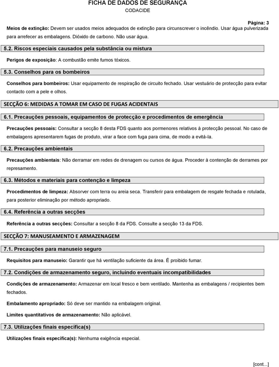 Conselhos para os bombeiros Conselhos para bombeiros: Usar equipamento de respiração de circuito fechado. Usar vestuário de protecção para evitar contacto com a pele e olhos.