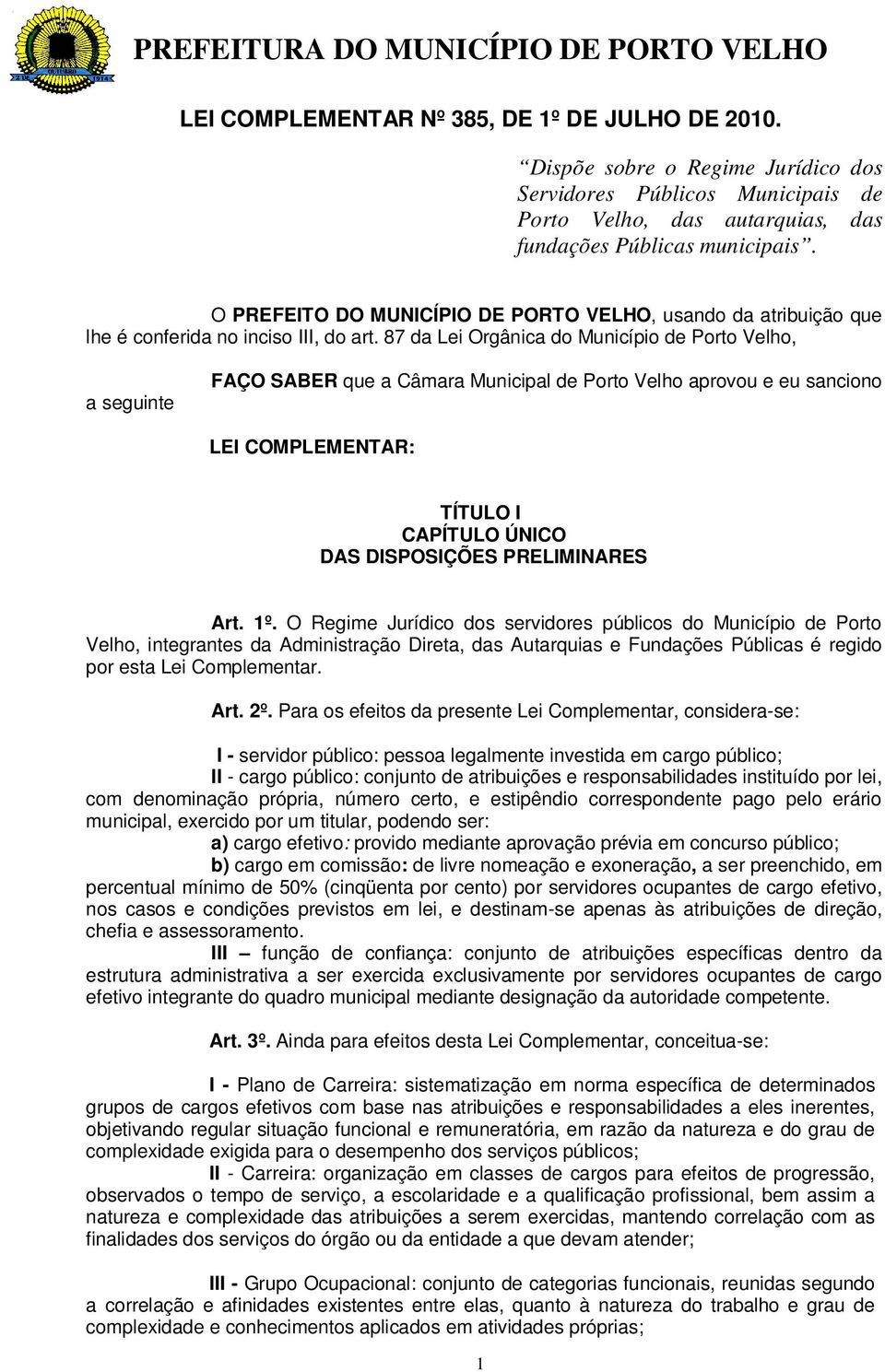 87 da Lei Orgânica do Município de Porto Velho, a seguinte FAÇO SABER que a Câmara Municipal de Porto Velho aprovou e eu sanciono LEI COMPLEMENTAR: TÍTULO I CAPÍTULO ÚNICO DAS DISPOSIÇÕES