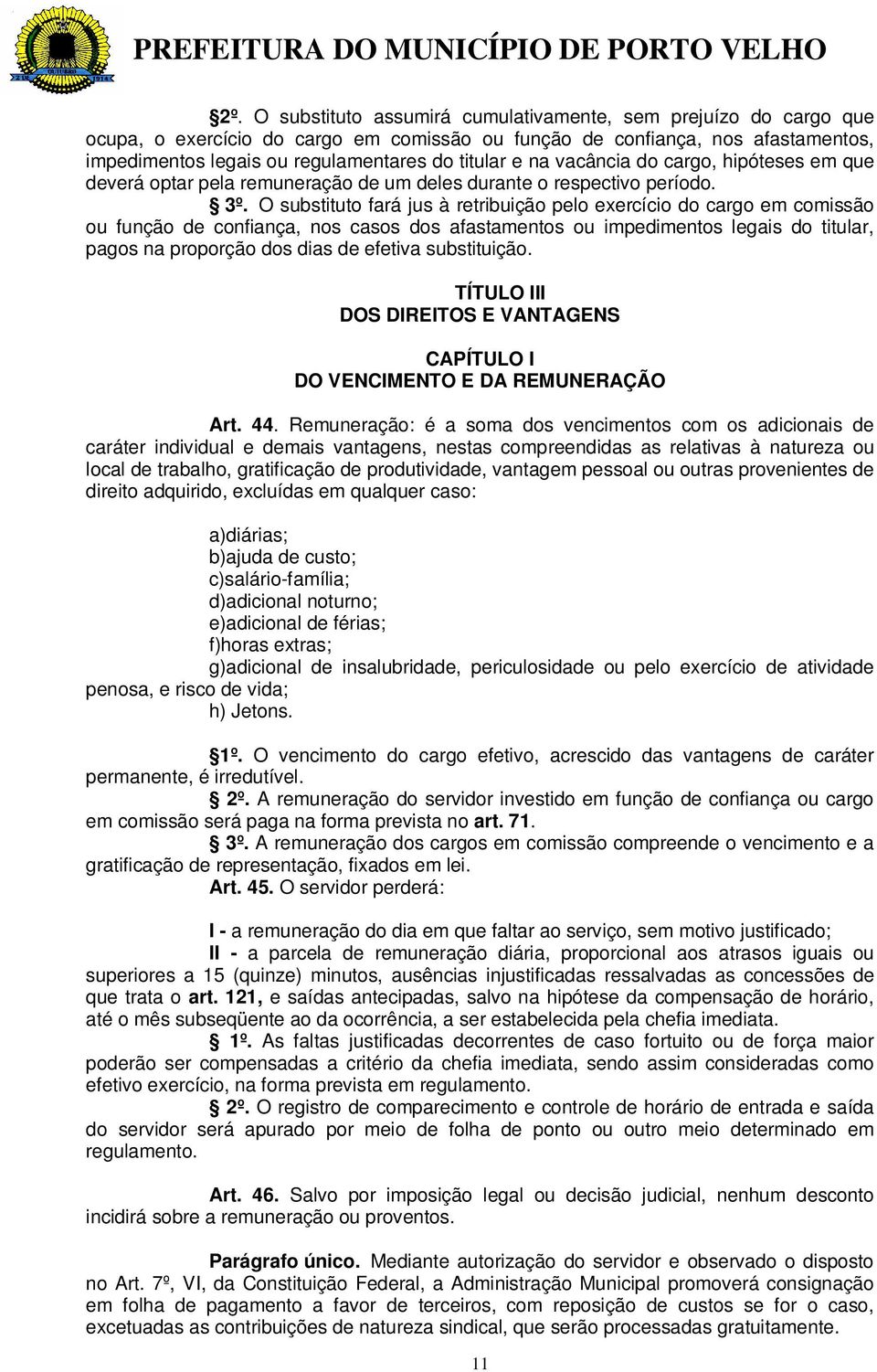 O substituto fará jus à retribuição pelo exercício do cargo em comissão ou função de confiança, nos casos dos afastamentos ou impedimentos legais do titular, pagos na proporção dos dias de efetiva