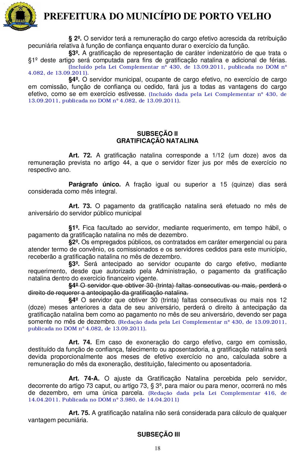 (Incluído pela Lei Complementar n 430, de 13.09.2011, publicada no DOM n 4.082, de 13.09.2011). 4º.