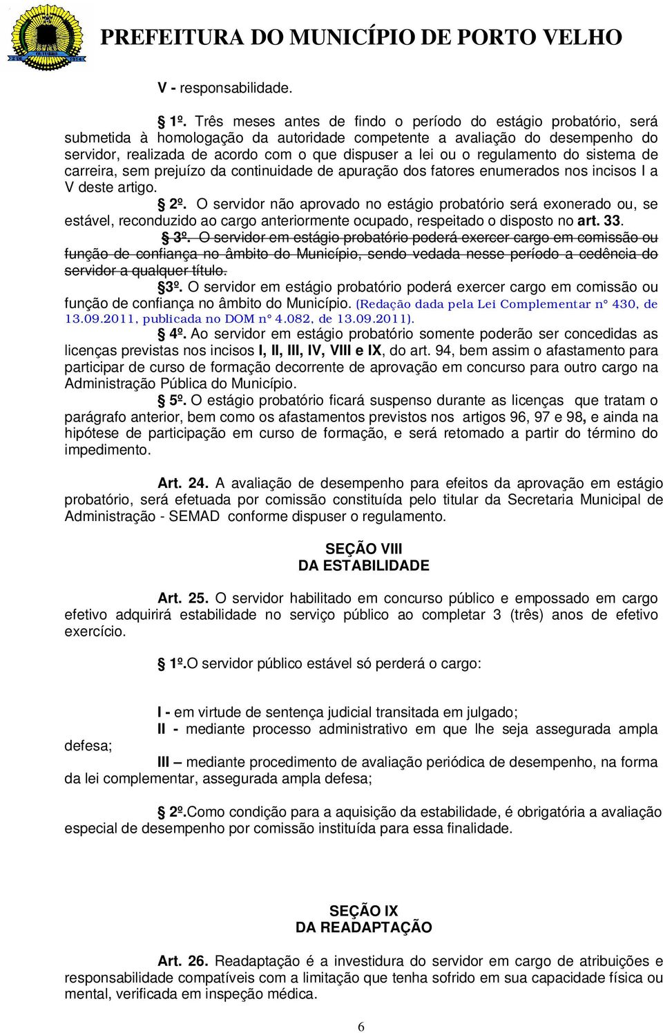 o regulamento do sistema de carreira, sem prejuízo da continuidade de apuração dos fatores enumerados nos incisos I a V deste artigo. 2º.