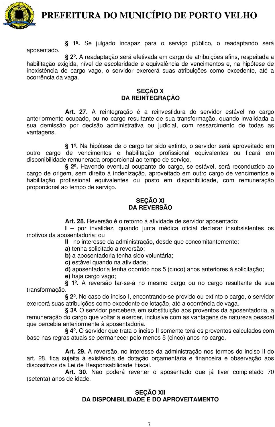 servidor exercerá suas atribuições como excedente, até a ocorrência da vaga. SEÇÃO X DA REINTEGRAÇÃO Art. 27.