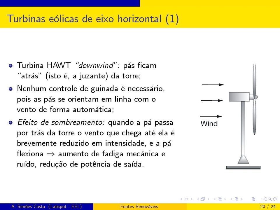 sombreamento: quando a pá passa por trás da torre o vento que chega até ela é brevemente reduzido em intensidade, e a