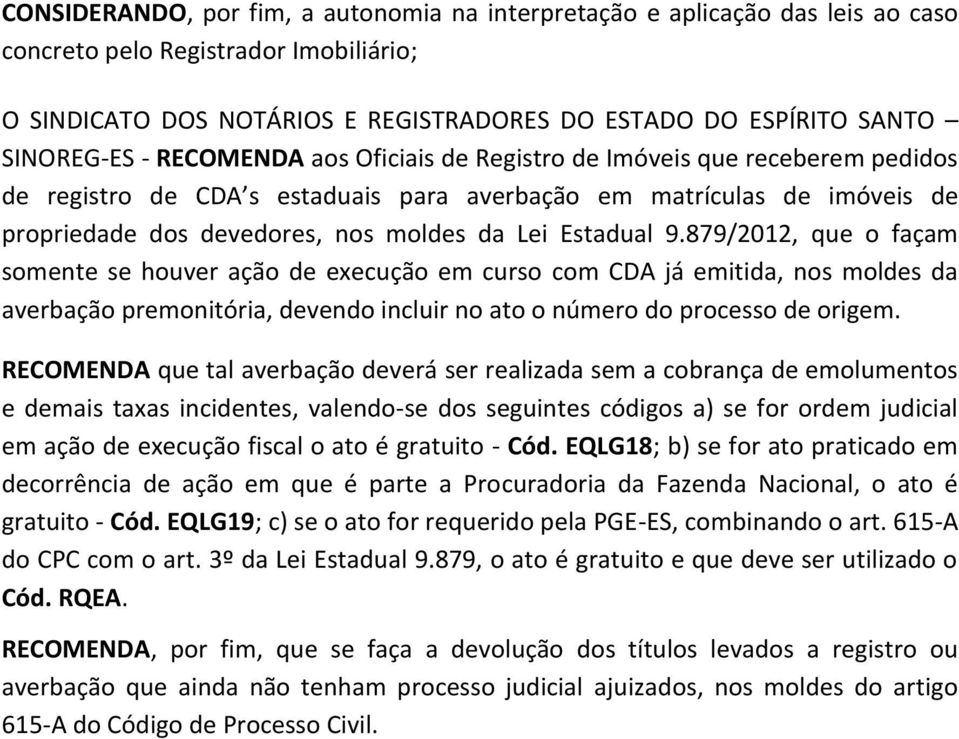 879/2012, que o façam somente se houver ação de execução em curso com CDA já emitida, nos moldes da averbação premonitória, devendo incluir no ato o número do processo de origem.