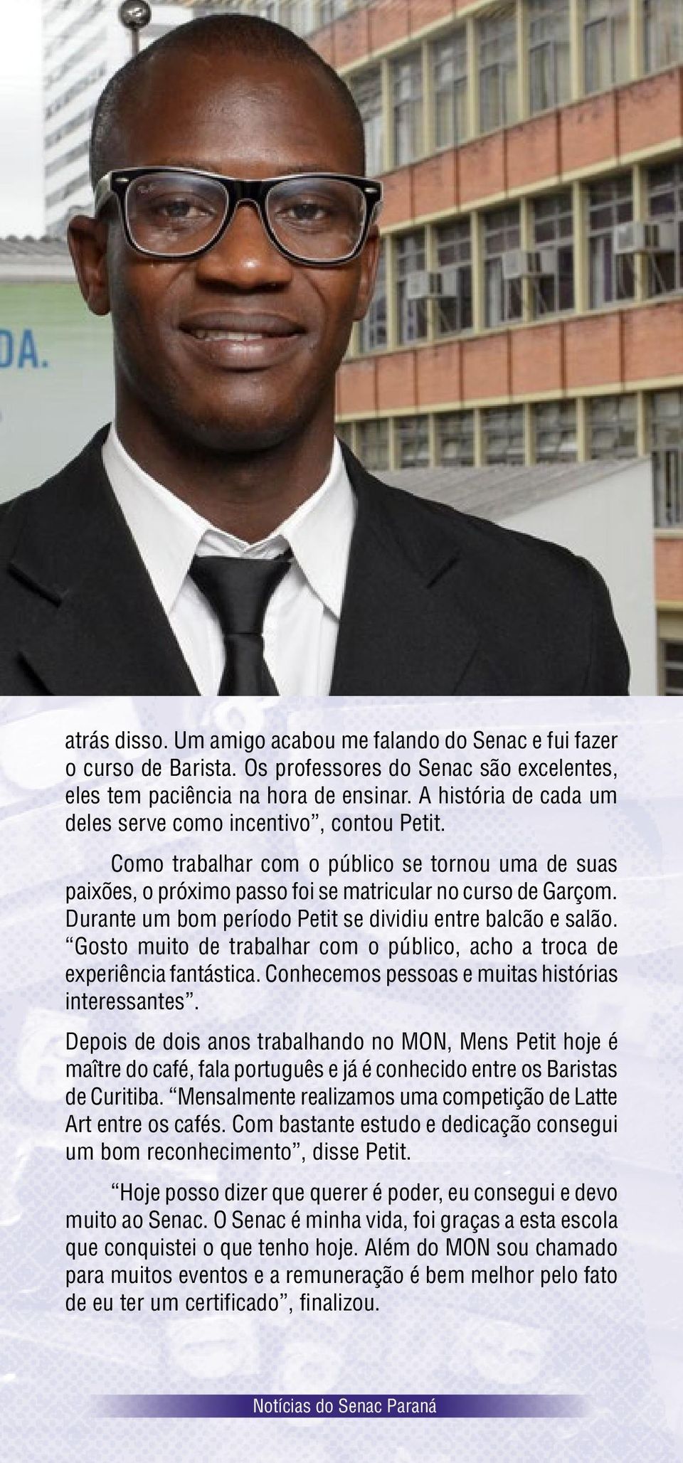 Durante um bom período Petit se dividiu entre balcão e salão. Gosto muito de trabalhar com o público, acho a troca de experiência fantástica. Conhecemos pessoas e muitas histórias interessantes.