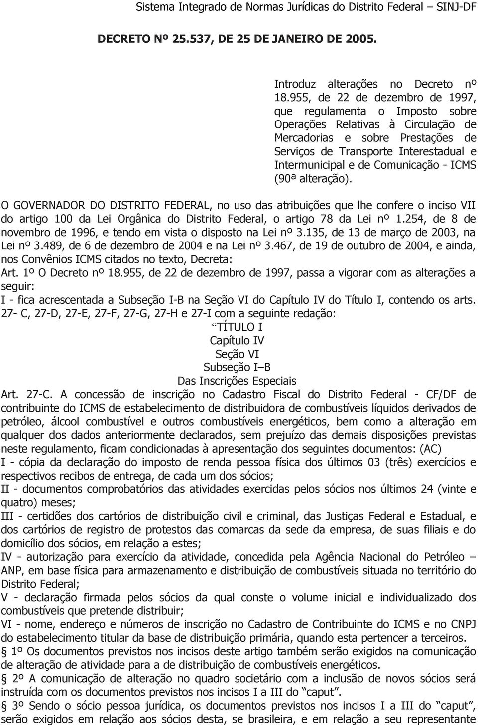 Comunicação - ICMS (90ª alteração). O GOVERNADOR DO DISTRITO FEDERAL, no uso das atribuições que lhe confere o inciso VII do artigo 100 da Lei Orgânica do Distrito Federal, o artigo 78 da Lei nº 1.