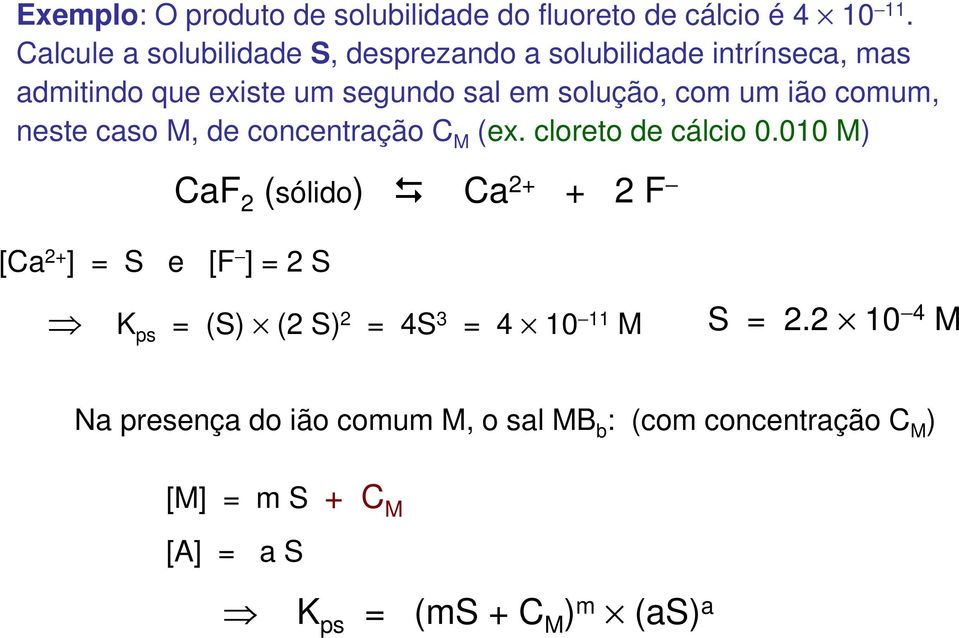 ião comum, neste caso M, de concentração C M (ex. cloreto de cálcio 0.