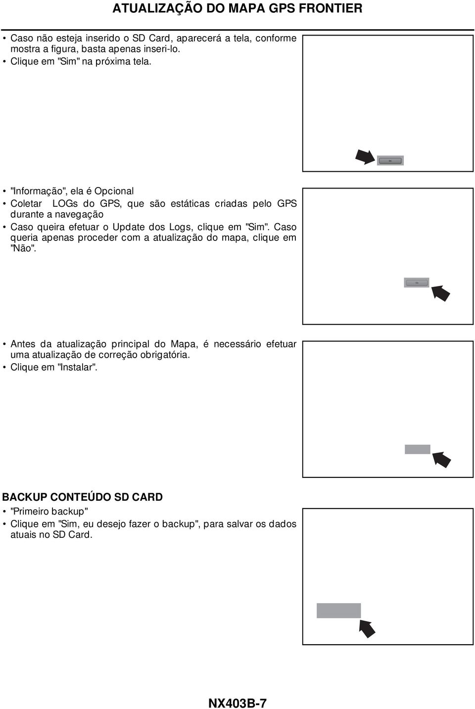 "Sim". Caso queria apenas proceder com a atualização do mapa, clique em "Não".