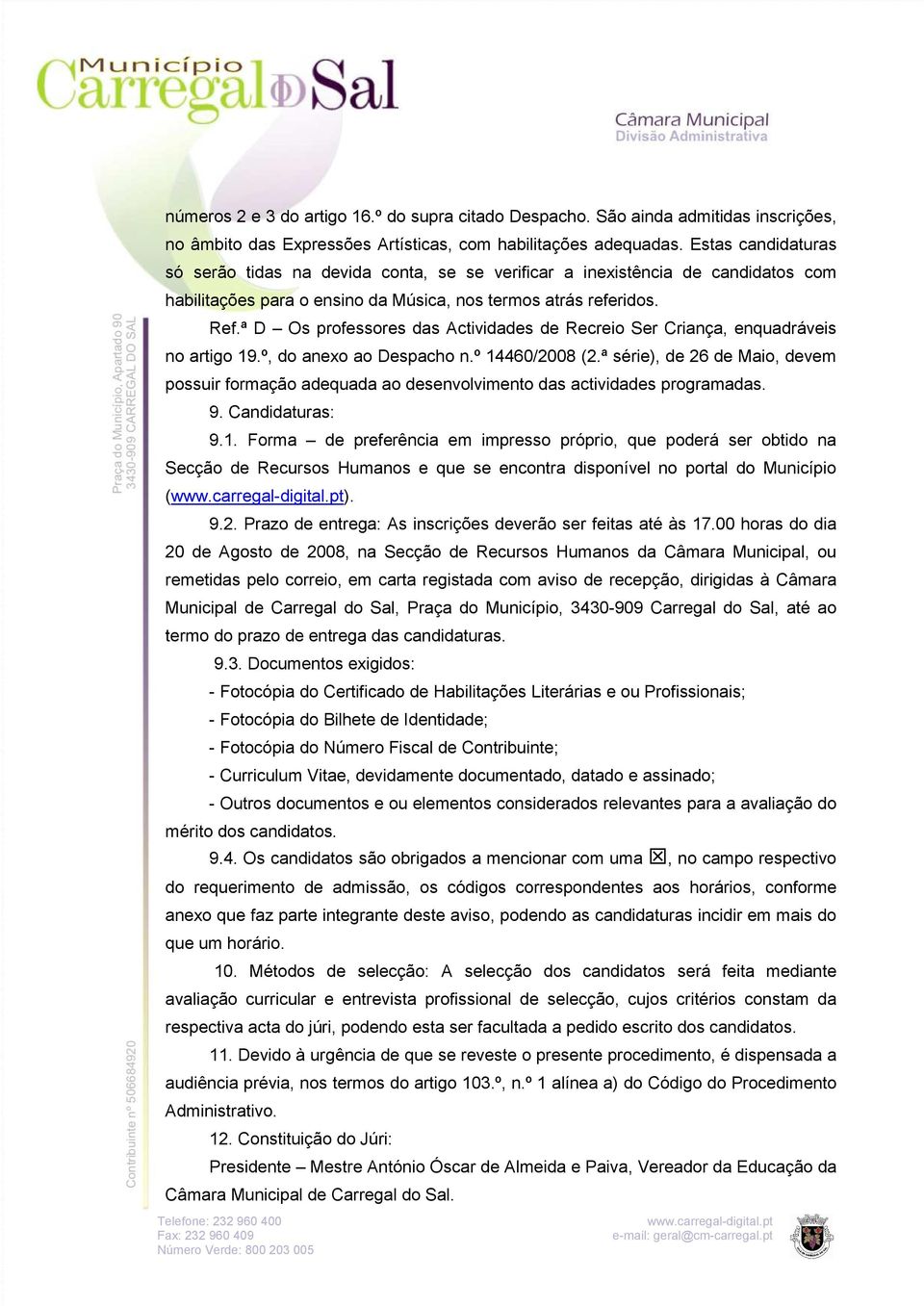 ª D Os professores das Actividades de Recreio Ser Criança, enquadráveis no artigo 19.º, do anexo ao Despacho n.º 14460/2008 (2.