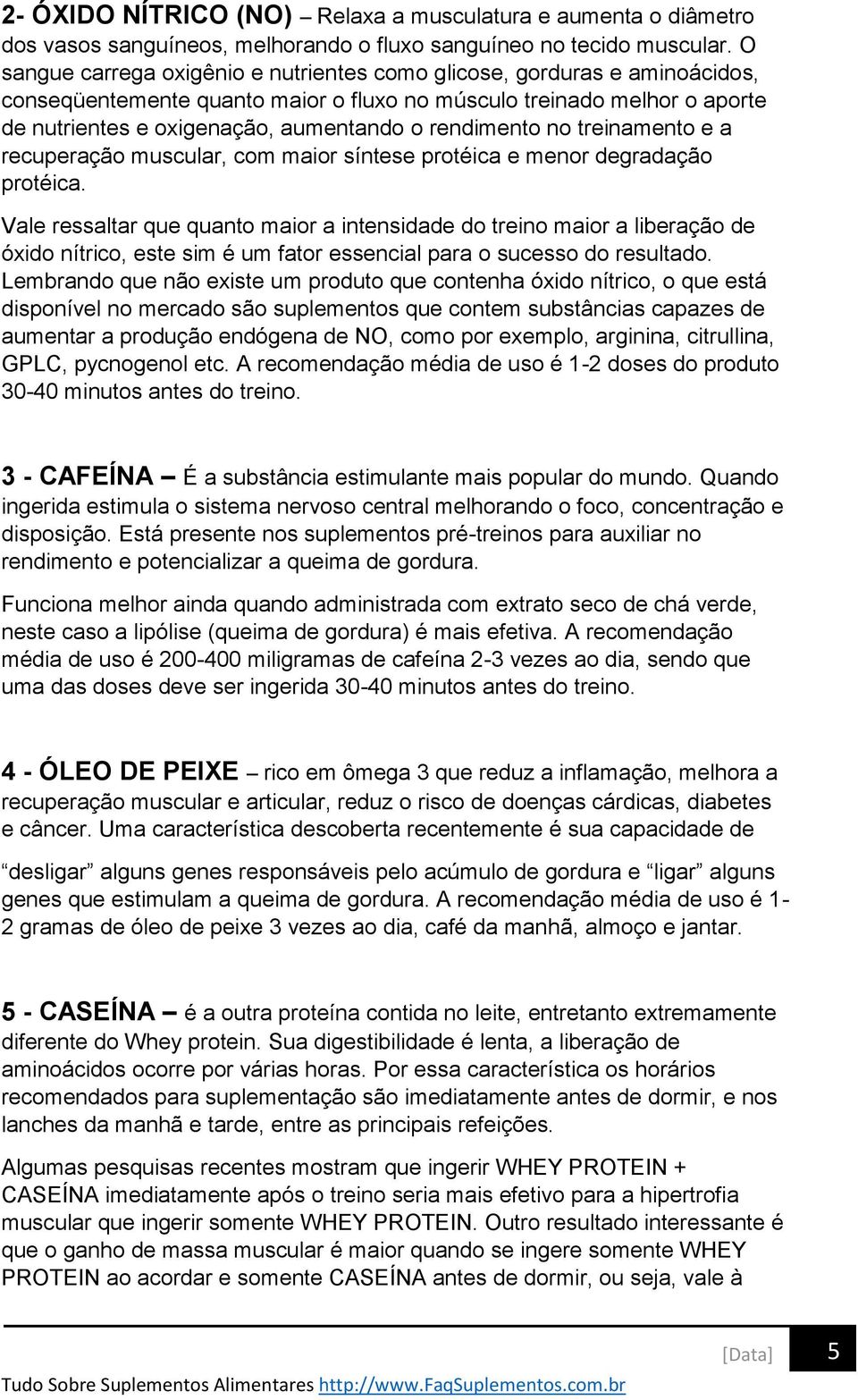 rendimento no treinamento e a recuperação muscular, com maior síntese protéica e menor degradação protéica.