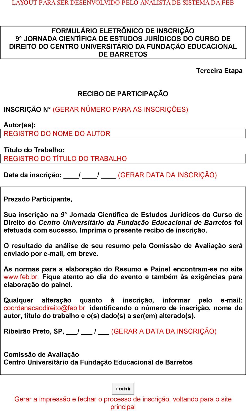 com sucesso. Imprima o presente recibo de inscrição. O resultado da análise de seu resumo pela Comissão de Avaliação será enviado por e-mail, em breve.