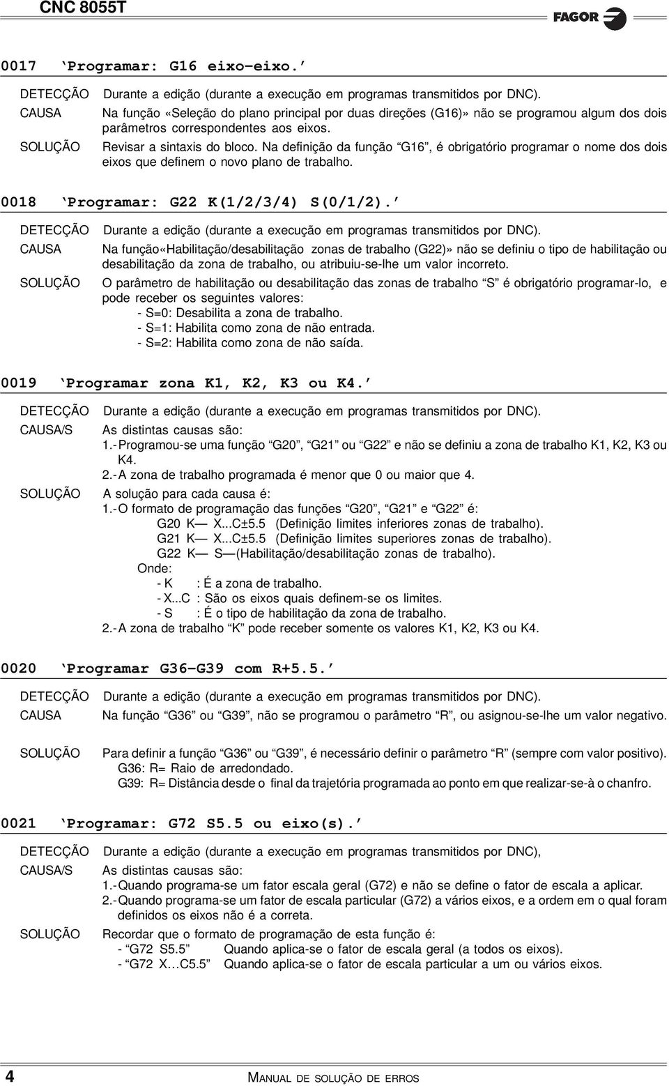 Na função«habilitação/desabilitação zonas de trabalho (G22)» não se definiu o tipo de habilitação ou desabilitação da zona de trabalho, ou atribuiu-se-lhe um valor incorreto.