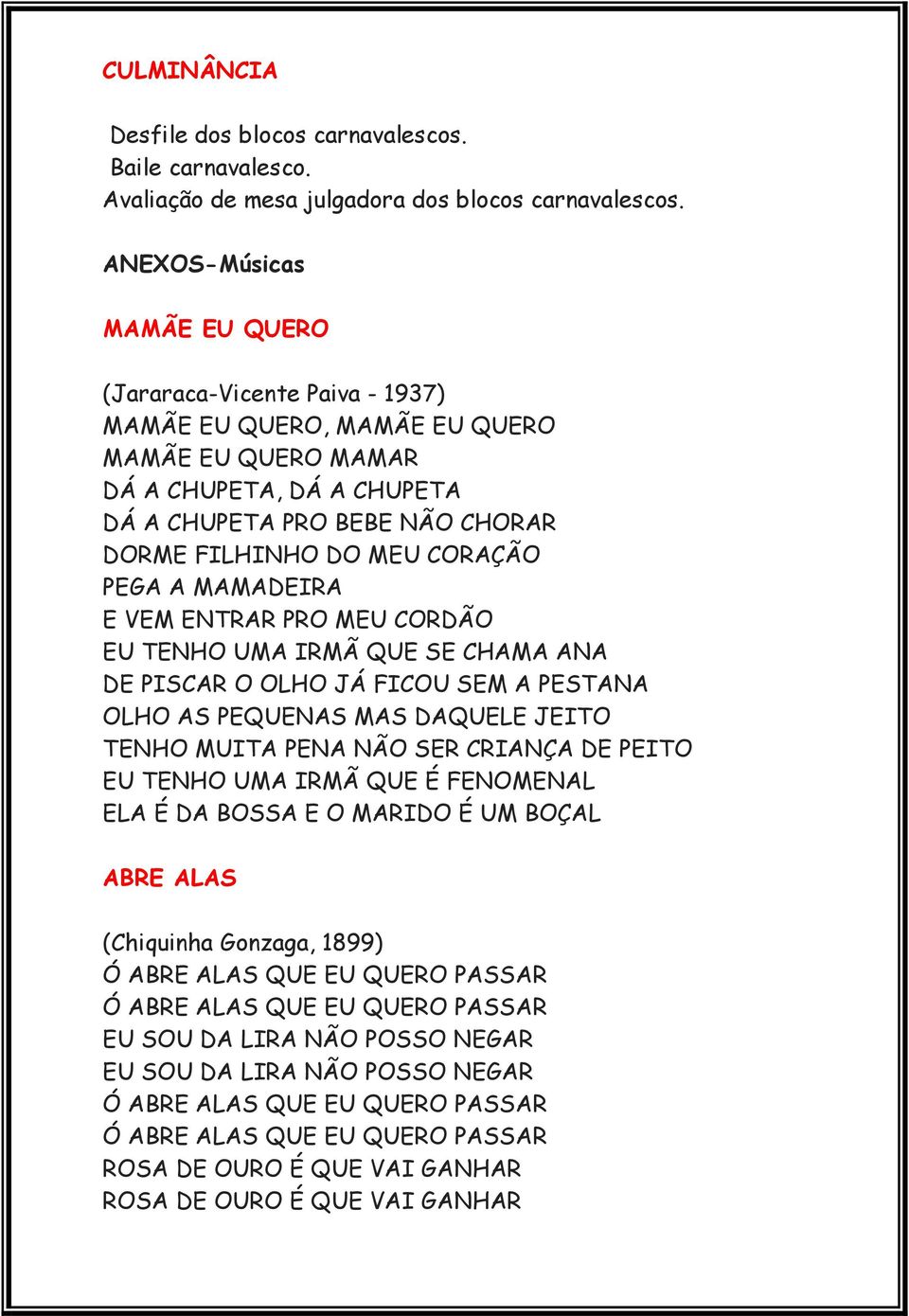 CORAÇÃO PEGA A MAMADEIRA E VEM ENTRAR PRO MEU CORDÃO EU TENHO UMA IRMÃ QUE SE CHAMA ANA DE PISCAR O OLHO JÁ FICOU SEM A PESTANA OLHO AS PEQUENAS MAS DAQUELE JEITO TENHO MUITA PENA NÃO SER CRIANÇA DE