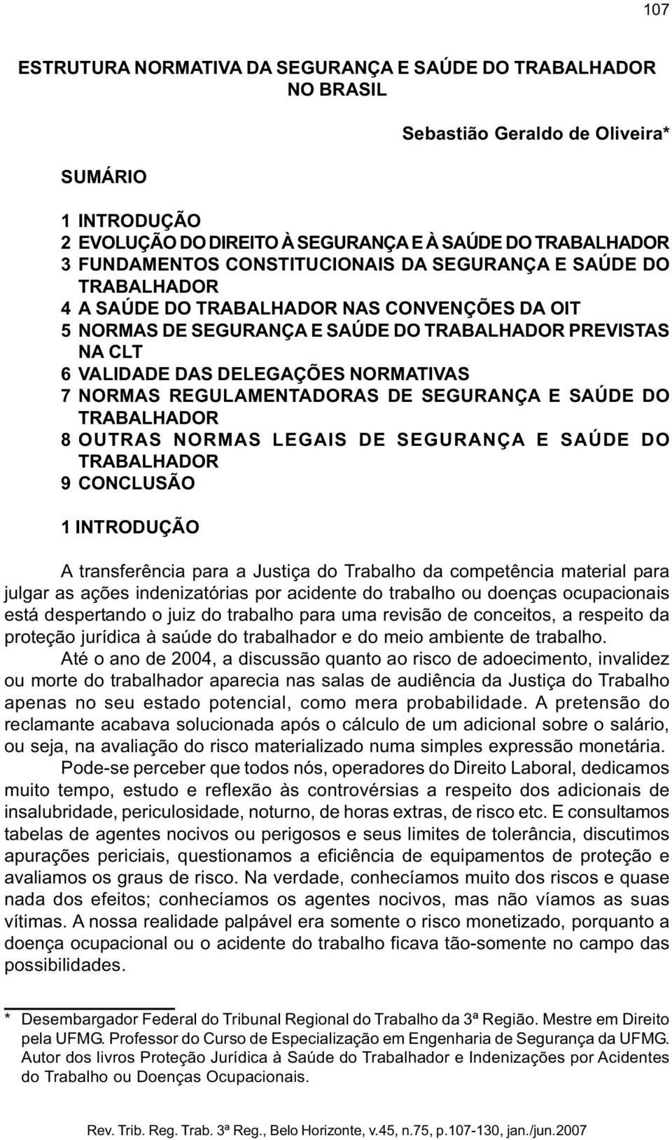 NORMAS REGULAMENTADORAS DE SEGURANÇA E SAÚDE DO TRABALHADOR 8 OUTRAS NORMAS LEGAIS DE SEGURANÇA E SAÚDE DO TRABALHADOR 9 CONCLUSÃO 1 INTRODUÇÃO A transferência para a Justiça do Trabalho da