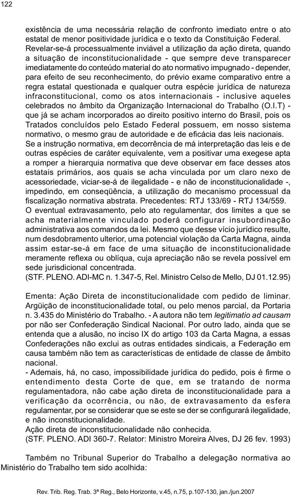 impugnado - depender, para efeito de seu reconhecimento, do prévio exame comparativo entre a regra estatal questionada e qualquer outra espécie jurídica de natureza infraconstitucional, como os atos