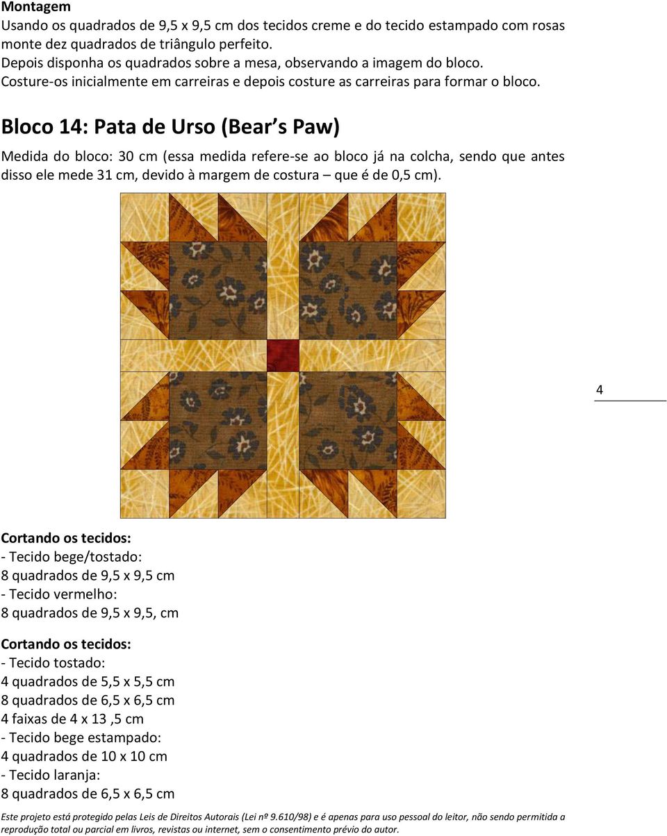 Bloco 14: Pata de Urso (Bear s Paw) 4 Cortando os tecidos: - Tecido bege/tostado: 8 quadrados de 9,5 x 9,5 cm - Tecido vermelho: 8 quadrados de 9,5 x 9,5, cm Cortando