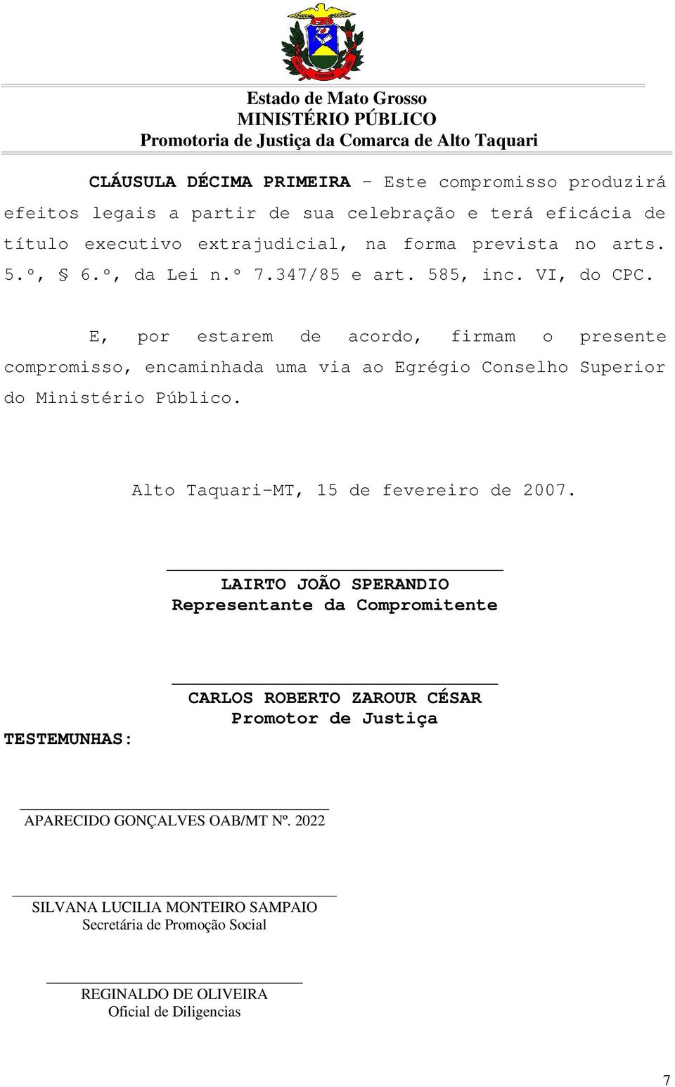 E, por estarem de acordo, firmam o presente compromisso, encaminhada uma via ao Egrégio Conselho Superior do Ministério Público.