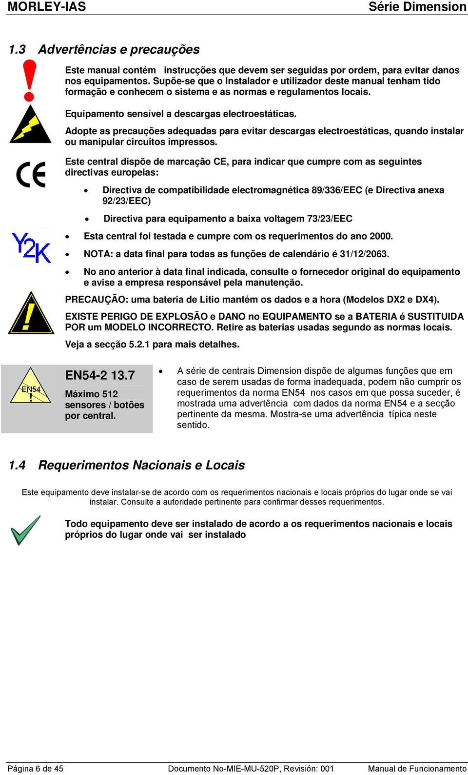 Adopte as precauções adequadas para evitar descargas electroestáticas, quando instalar ou manipular circuitos impressos.