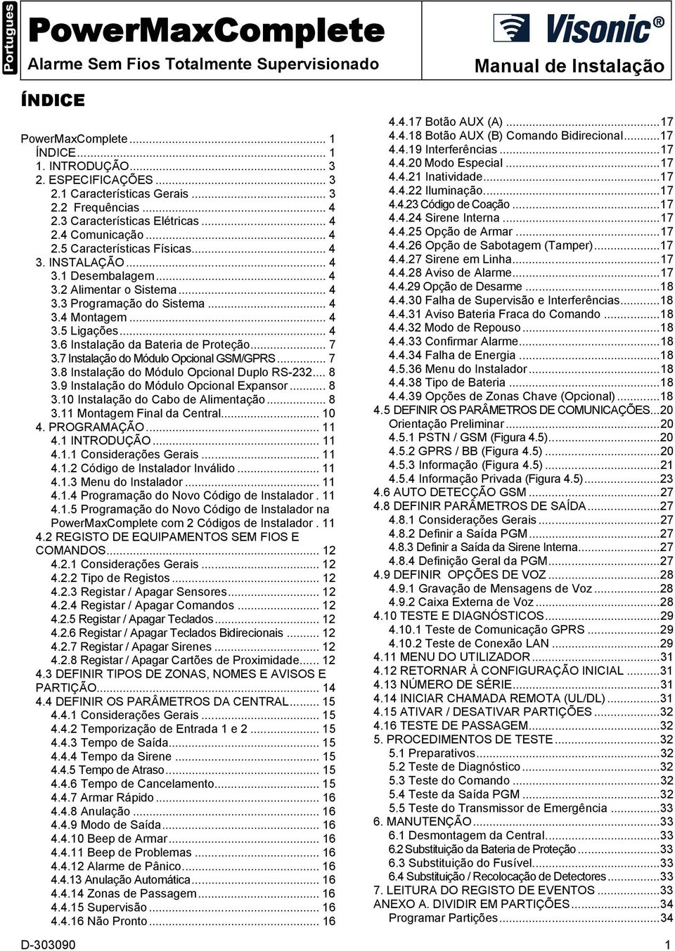 .. 4 3.5 Ligações... 4 3.6 Instalação da Bateria de Proteção... 7 3.7 Instalação do Módulo Opcional GSM/GPRS... 7 3.8 Instalação do Módulo Opcional Duplo RS-232... 8 3.