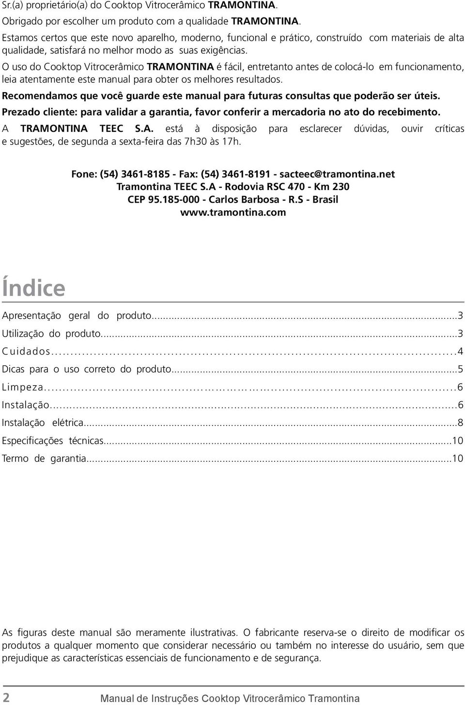 O uso do Cooktop Vitrocerâmico TRAMONTINA é fácil, entretanto antes de colocá-lo em funcionamento, leia atentamente este manual para obter os melhores resultados.