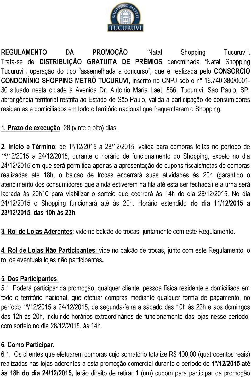 no CNPJ sob o nº 16.740.380/0001-30 situado nesta cidade à Avenida Dr.