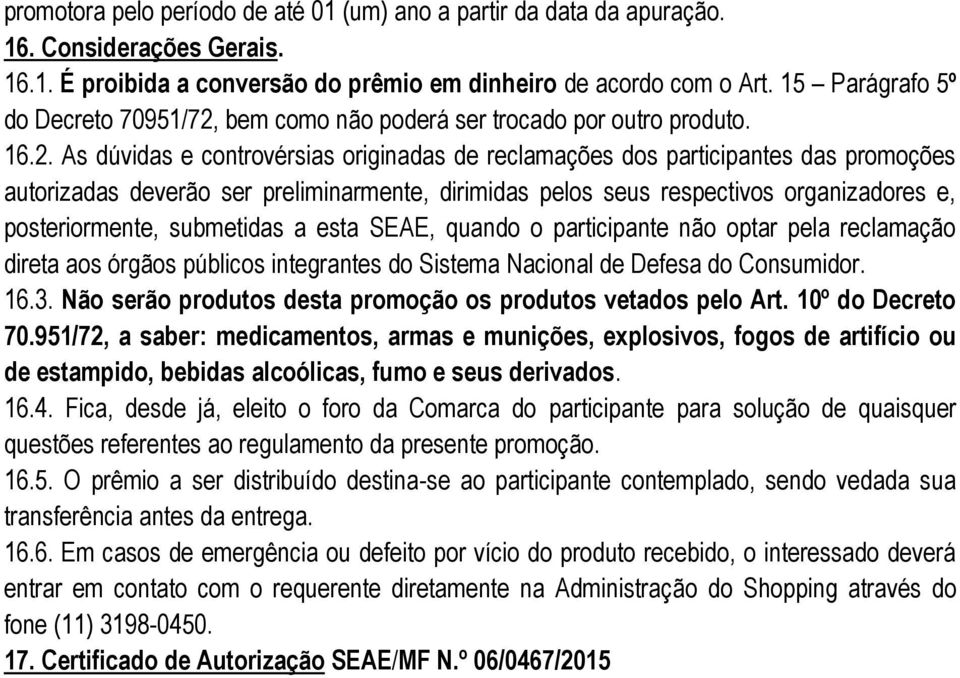 bem como não poderá ser trocado por outro produto. 16.2.