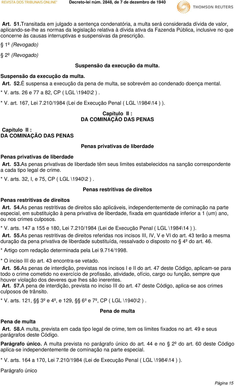 às causas interruptivas e suspensivas da prescrição. 1º (Revogado) 2º (Revogado) Suspensão da execução da multa. Suspensão da execução da multa. Art. 52.