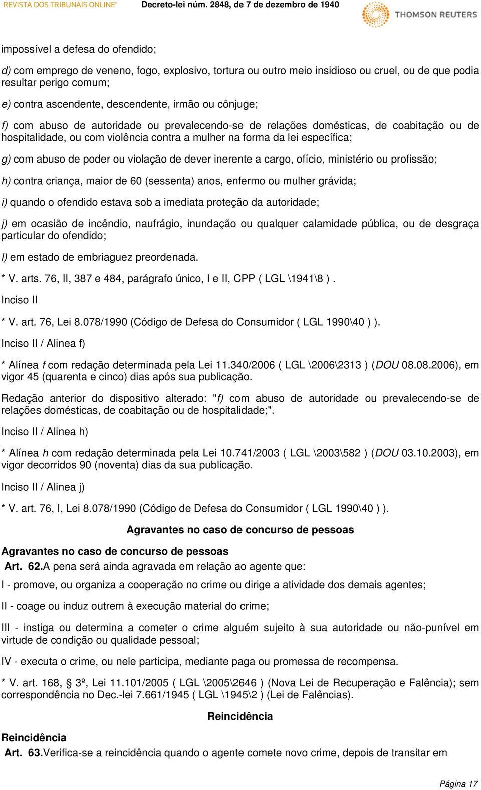 ou violação de dever inerente a cargo, ofício, ministério ou profissão; h) contra criança, maior de 60 (sessenta) anos, enfermo ou mulher grávida; i) quando o ofendido estava sob a imediata proteção