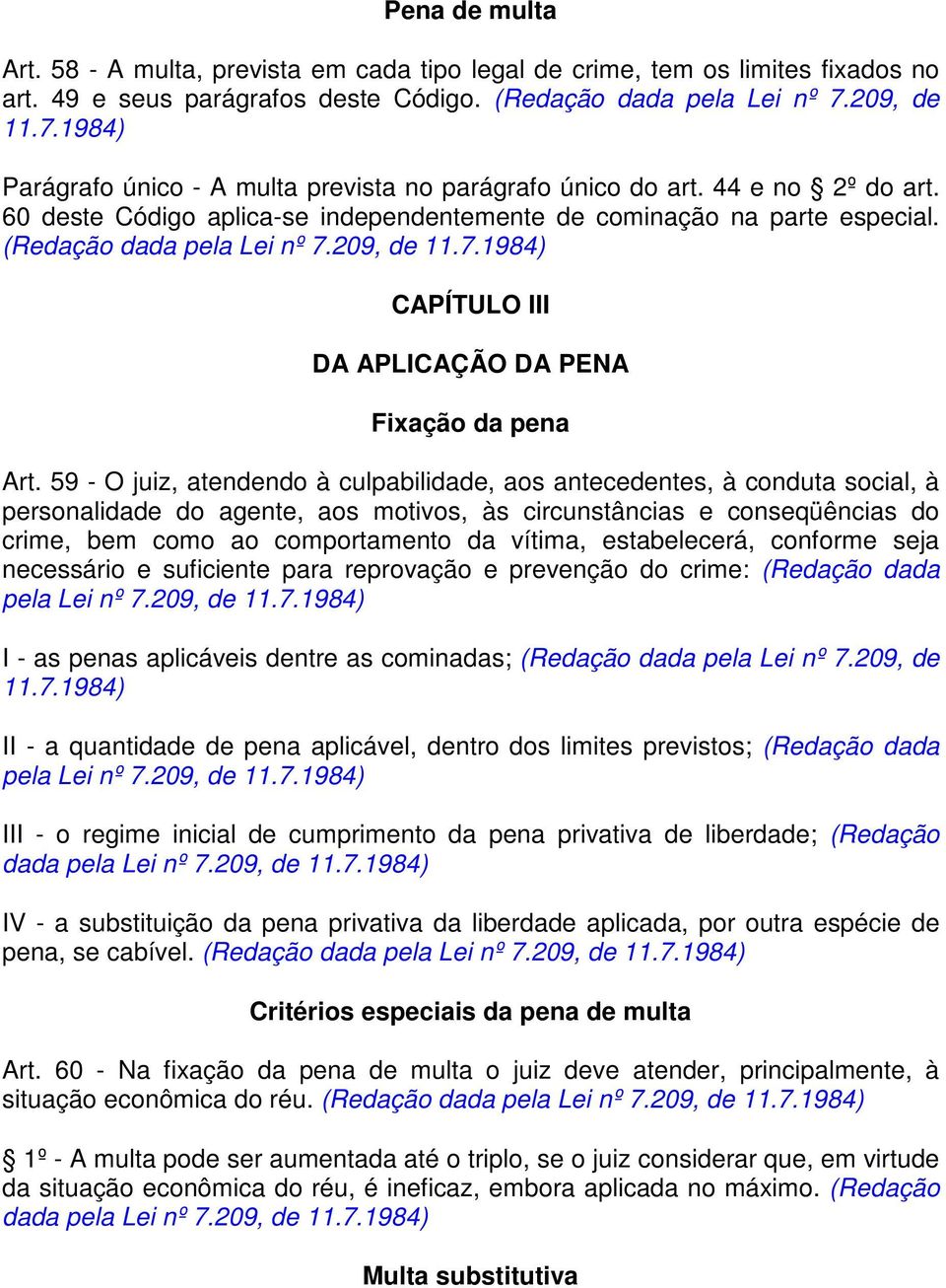 (Redação dada pela Lei nº 7.209, de 11.7.1984) CAPÍTULO III DA APLICAÇÃO DA PENA Fixação da pena Art.