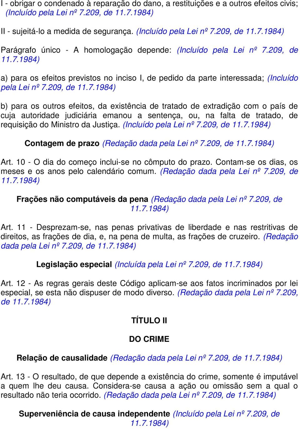 1984) a) para os efeitos previstos no inciso I, de pedido da parte interessada; (Incluído pela Lei nº 7.