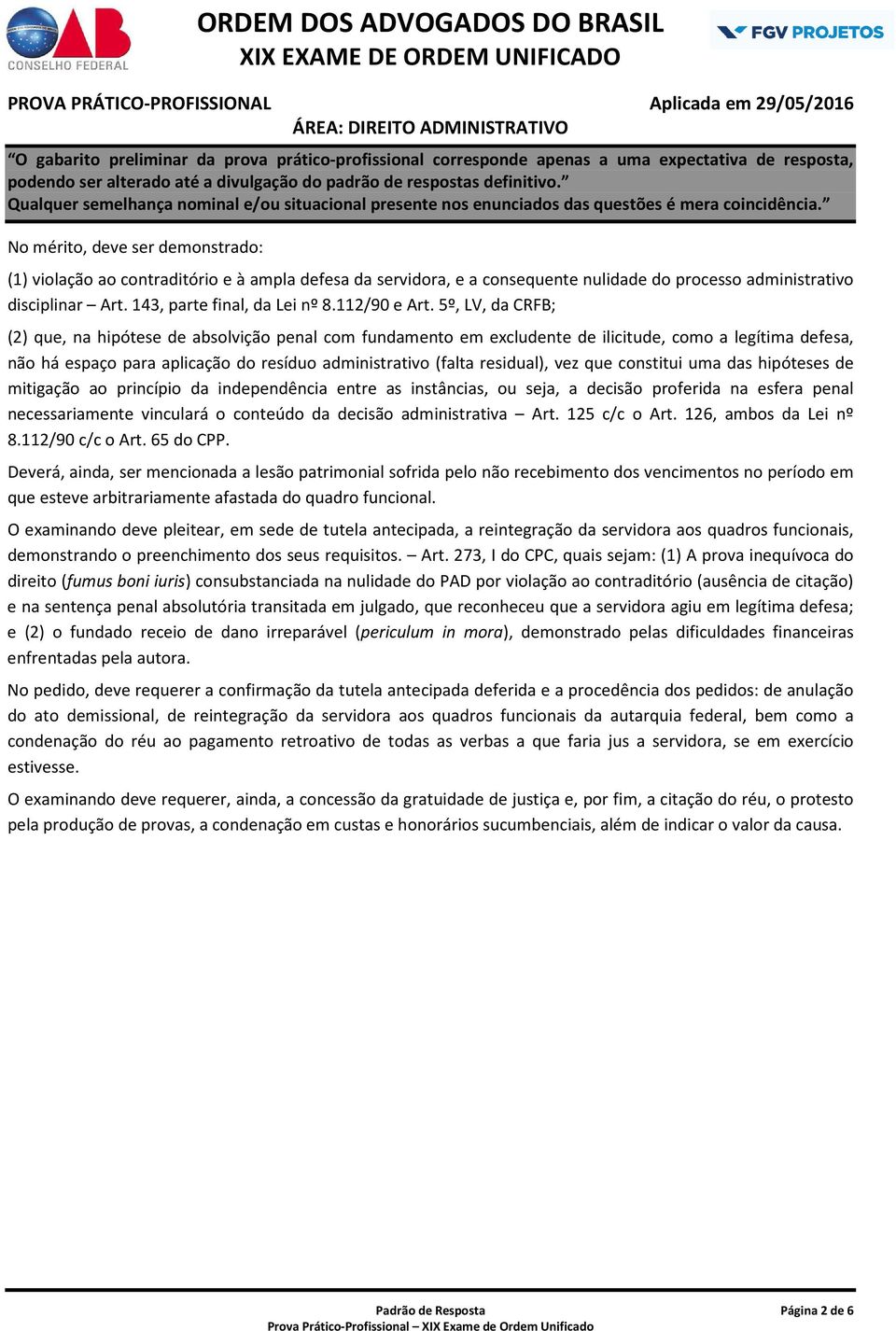 5º, LV, da CRFB; (2) que, na hipótese de absolvição penal com fundamento em excludente de ilicitude, como a legítima defesa, não há espaço para aplicação do resíduo administrativo (falta residual),