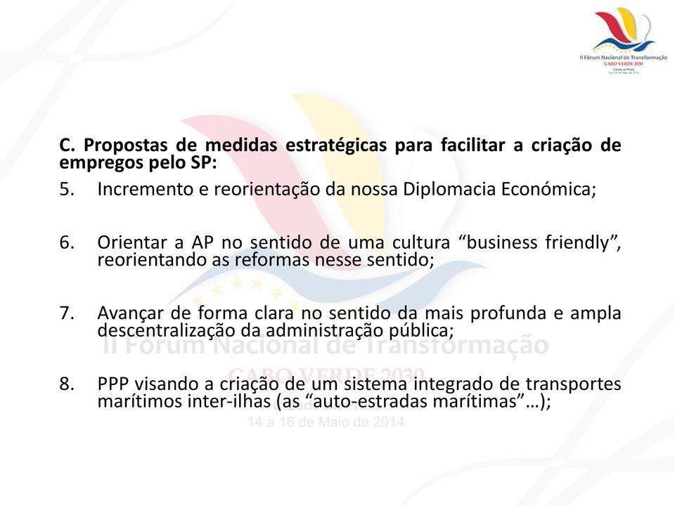 Orientar a AP no sentido de uma cultura business friendly, reorientando as reformas nesse sentido; 7.