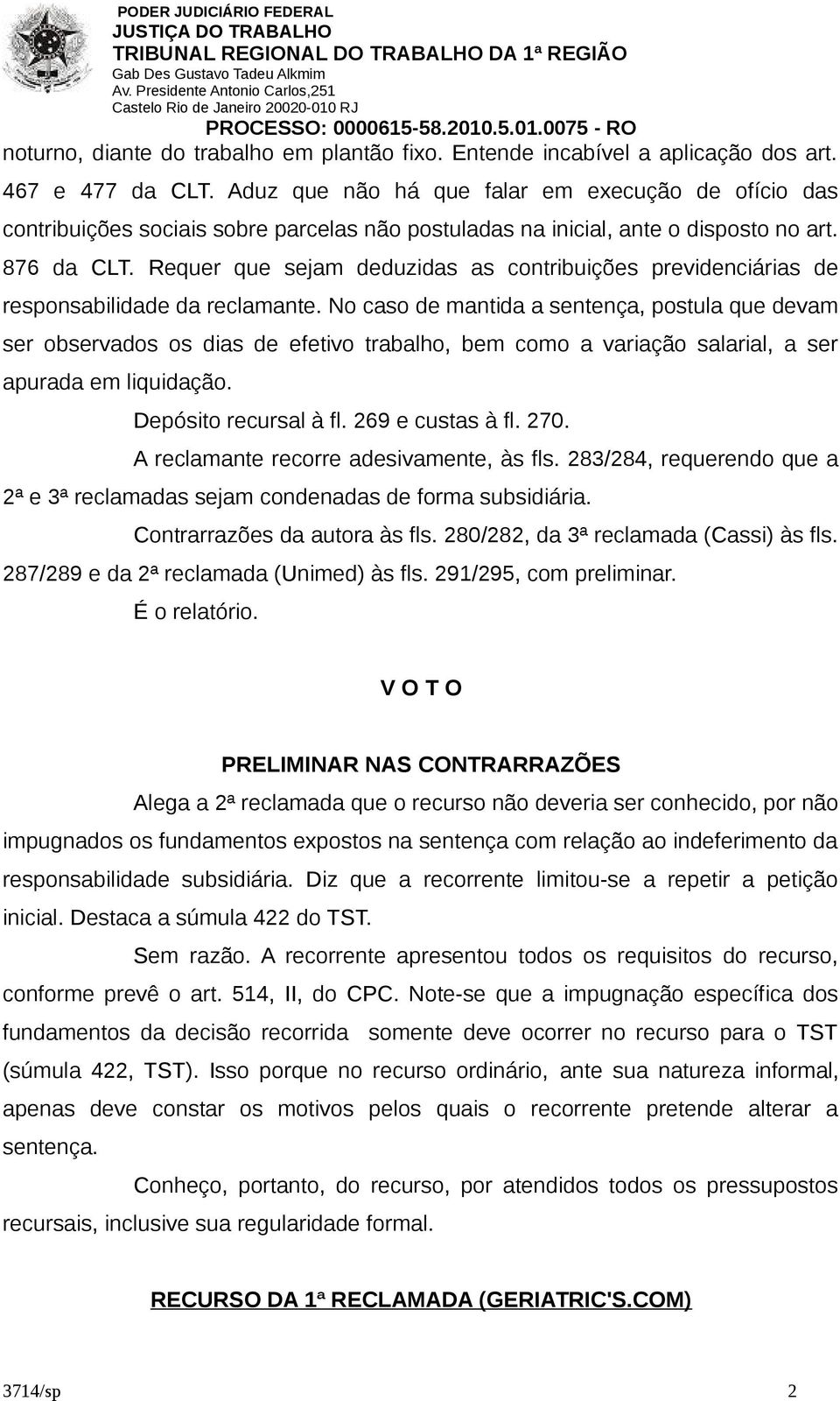 Requer que sejam deduzidas as contribuições previdenciárias de responsabilidade da reclamante.