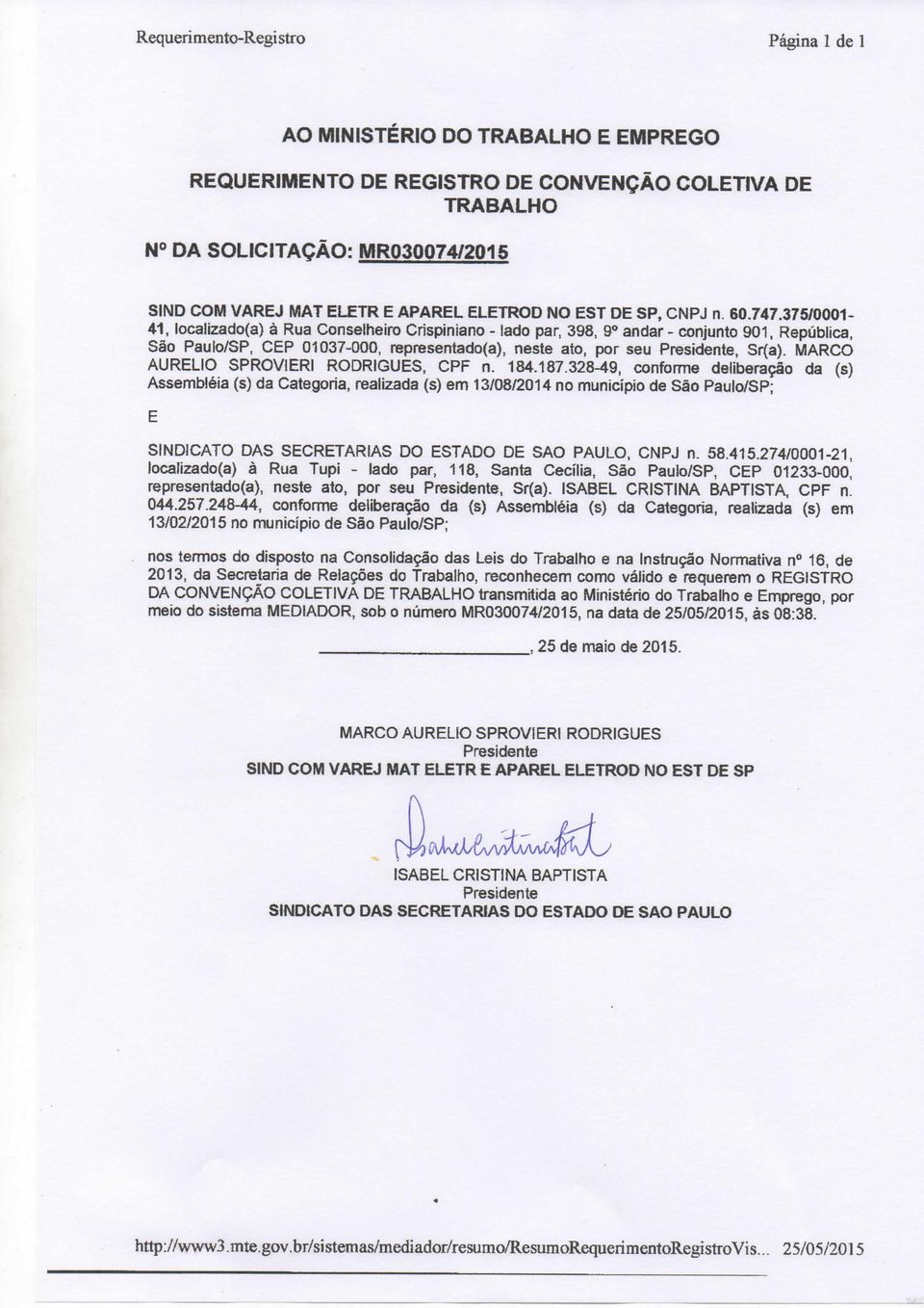 375/0001-41, localizado(a) à Rua Conselheiro Crispiniano - lado par, 398, 9** andar - conjunto 901, República, São Pauio/SP, CEP 01037-000, representado(a), neste ato, por seu Presidente, Sr(a).