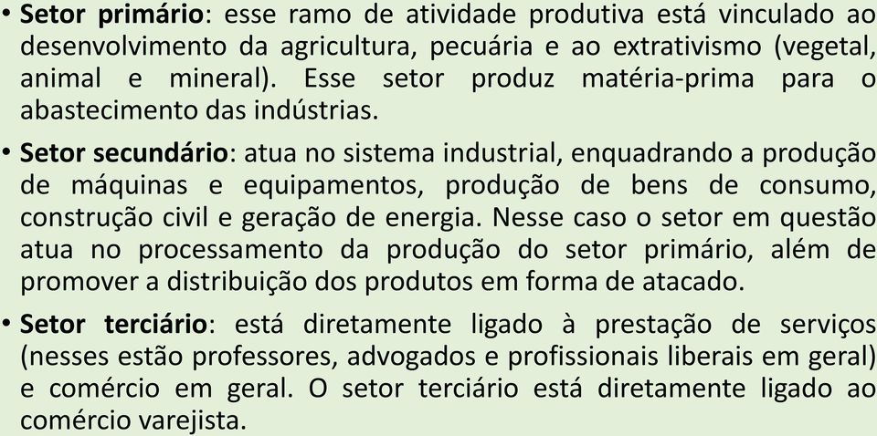 Setor secundário: atua no sistema industrial, enquadrando a produção de máquinas e equipamentos, produção de bens de consumo, construção civil e geração de energia.