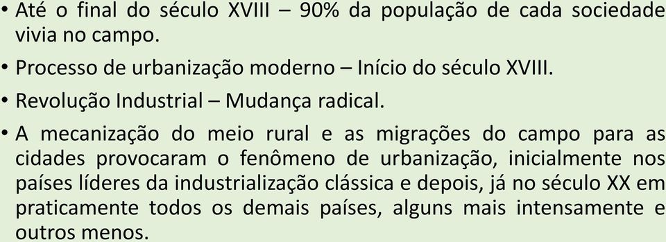 A mecanização do meio rural e as migrações do campo para as cidades provocaram o fenômeno de urbanização,