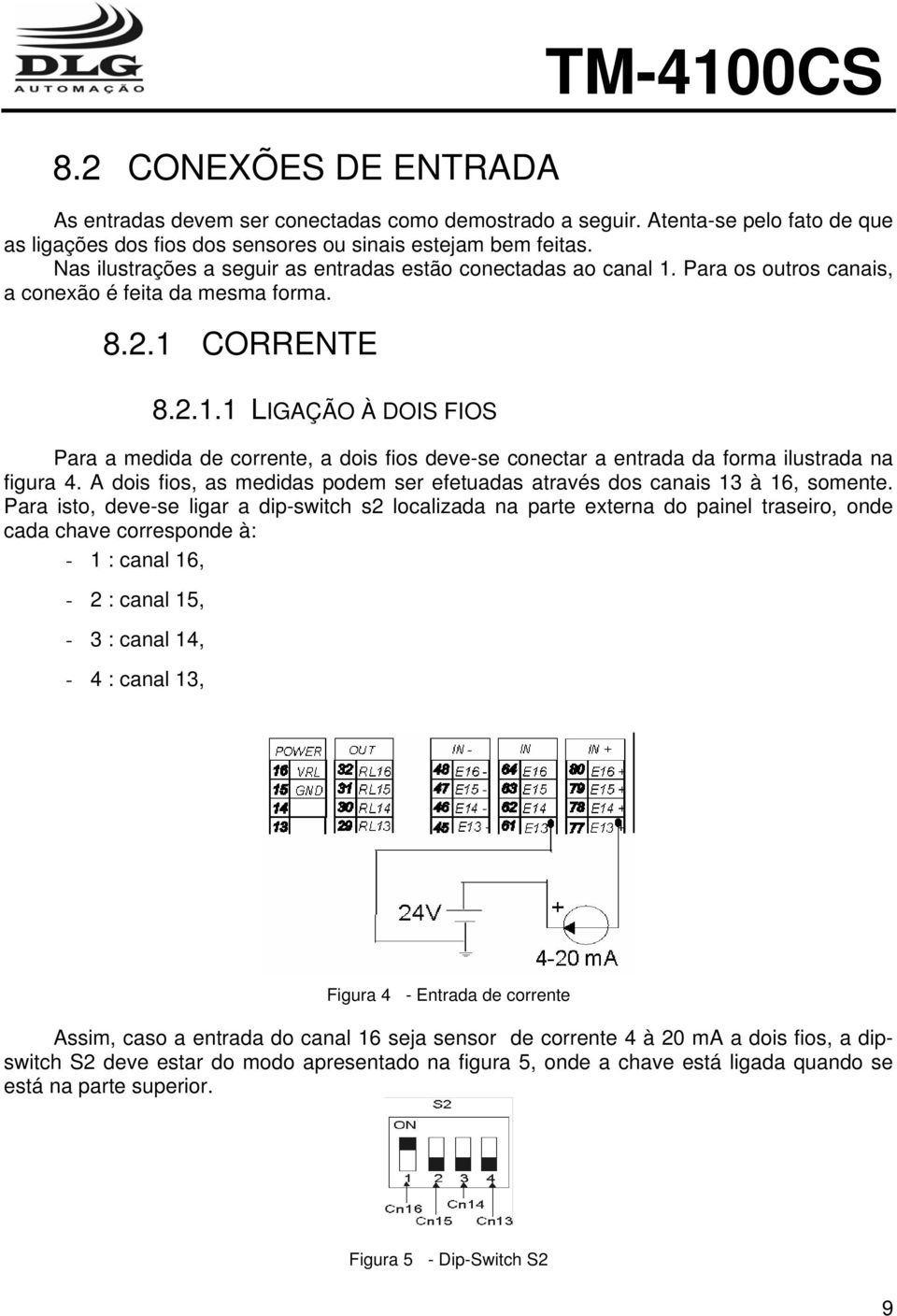 A dois fios, as medidas podem ser efetuadas através dos canais 13 à 16, somente.