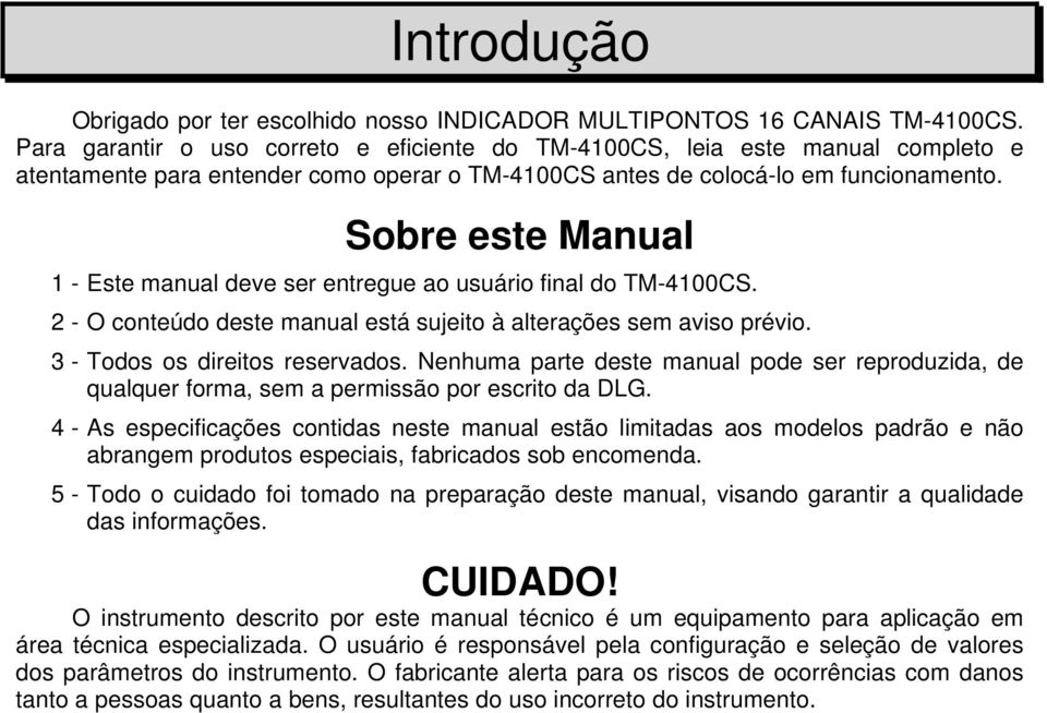 Sobre este Manual 1 - Este manual deve ser entregue ao usuário final do TM-4100CS. 2 - O conteúdo deste manual está sujeito à alterações sem aviso prévio. 3 - Todos os direitos reservados.