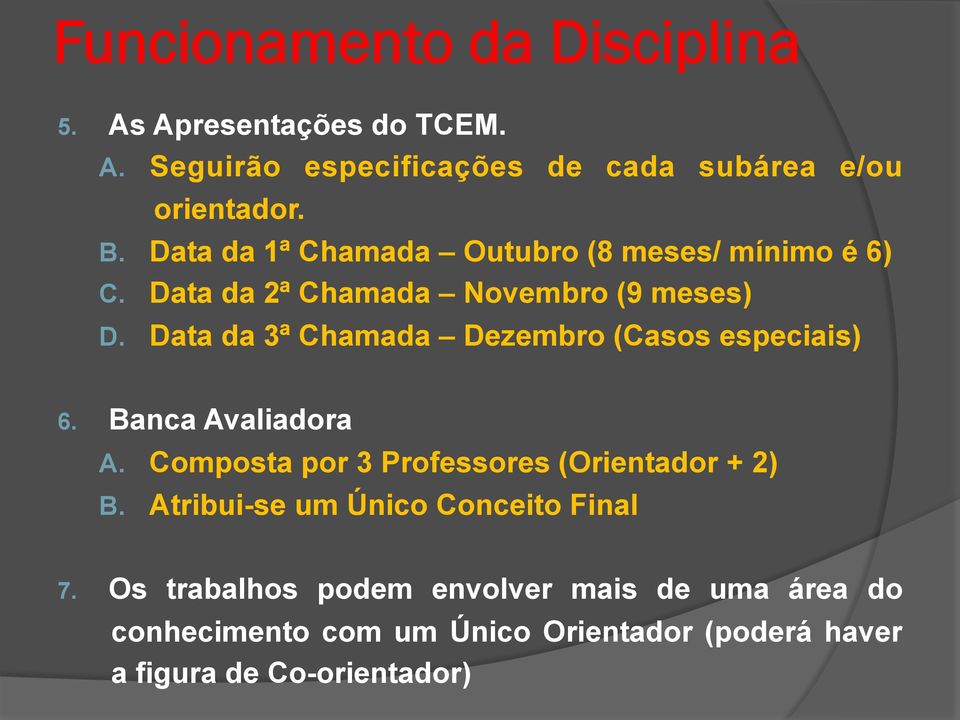 Data da 3ª Chamada Dezembro (Casos especiais) 6. Banca Avaliadora A. Composta por 3 Professores (Orientador + 2) B.