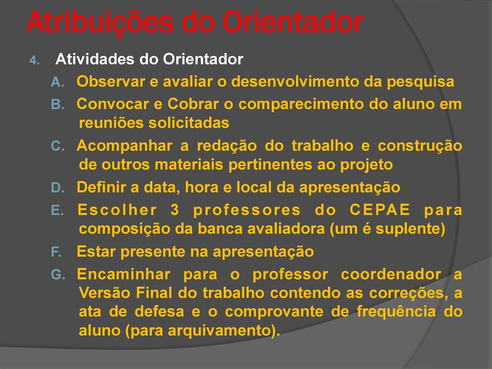 Acompanhar a redação do trabalho e construção de outros materiais pertinentes ao projeto D. Definir a data, hora e local da apresentação E.