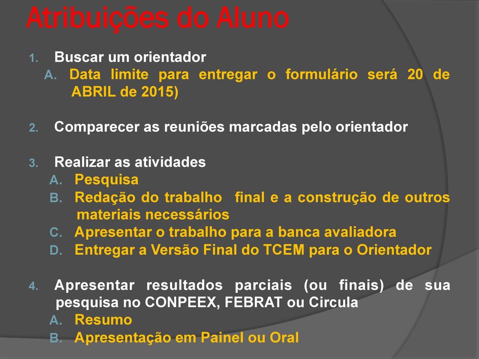 Redação do trabalho final e a construção de outros materiais necessários C. Apresentar o trabalho para a banca avaliadora D.