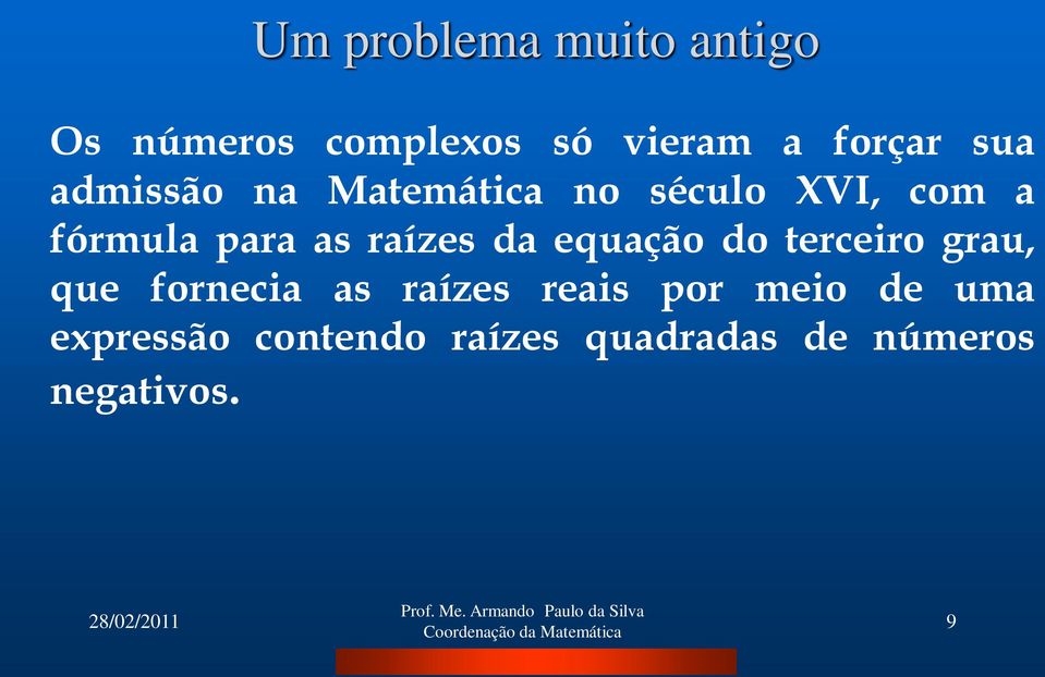 raízes da equação do terceiro grau, que fornecia as raízes reais