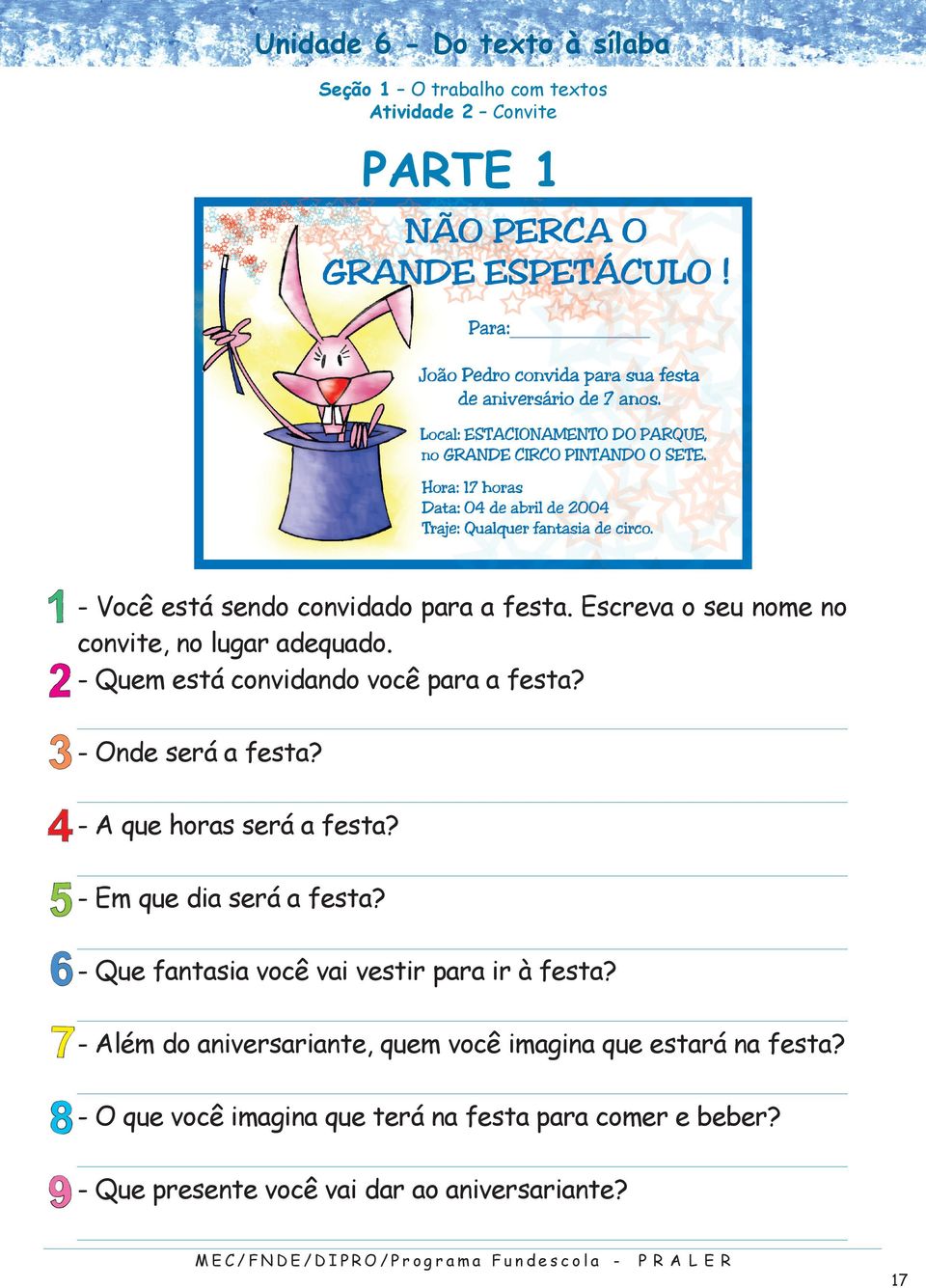 - Em que dia será a festa? - Que fantasia você vai vestir para ir à festa? - Além do aniversariante, quem você imagina que estará na festa?