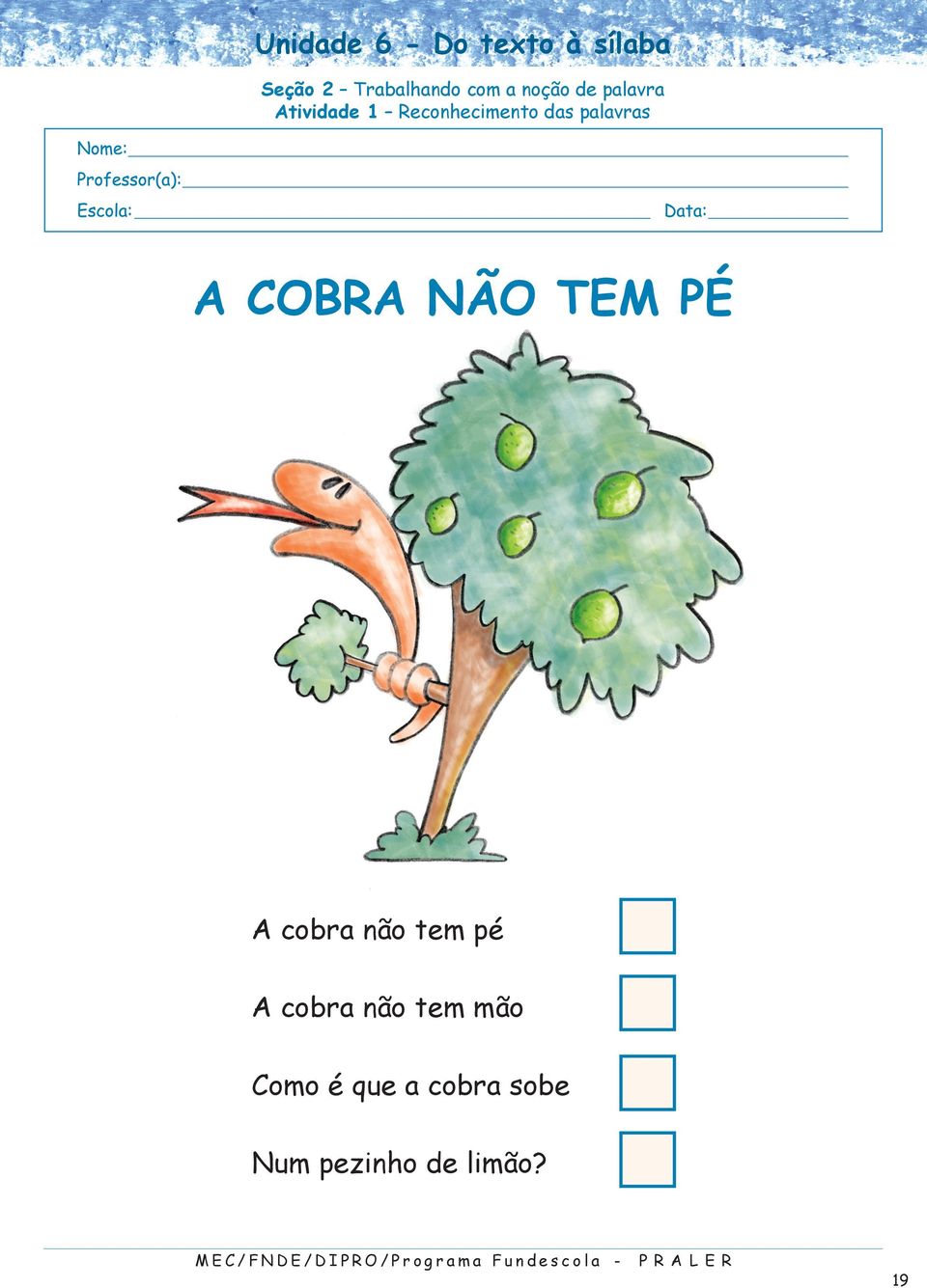 A cobra não tem pé A cobra não tem mão Como é que a cobra sobe Num