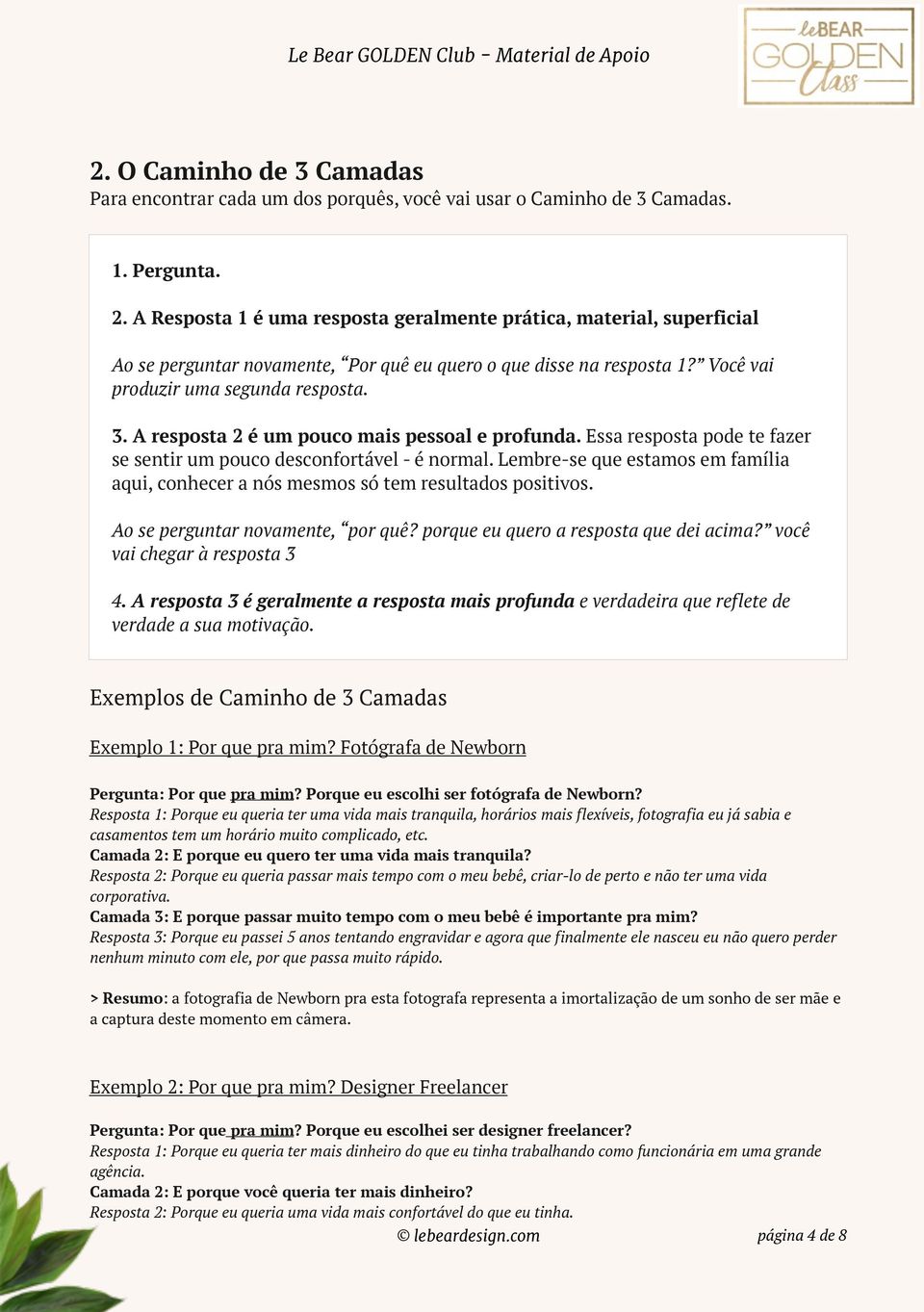 A resposta 2 é um pouco mais pessoal e profunda. Essa resposta pode te fazer se sentir um pouco desconfortável - é normal.