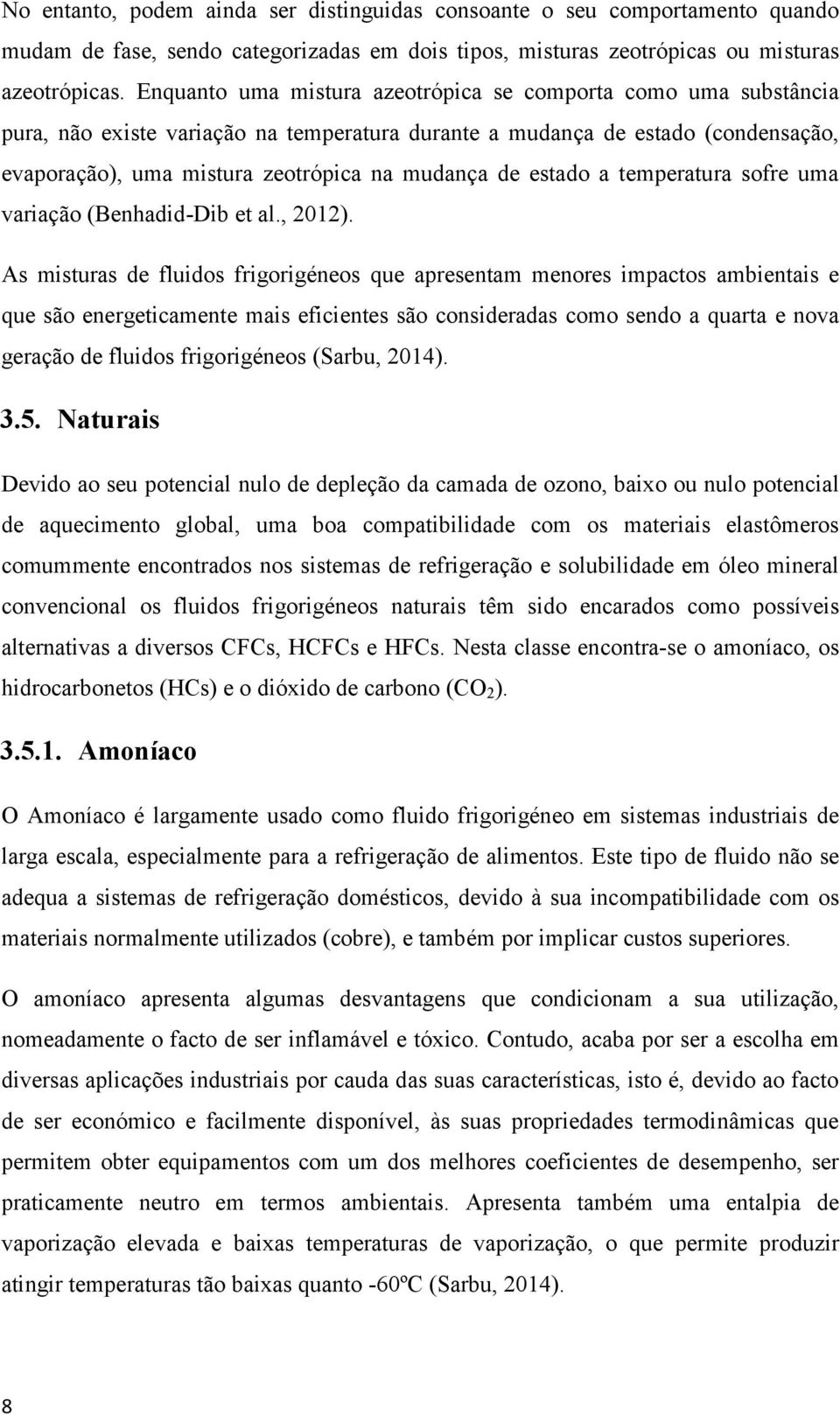 estado a temperatura sofre uma variação (Benhadid-Dib et al., 2012).